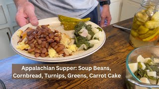 What's For Supper? Soup Beans, Cornbread, Turnip Greens, Turnips, & Carrot Cake!