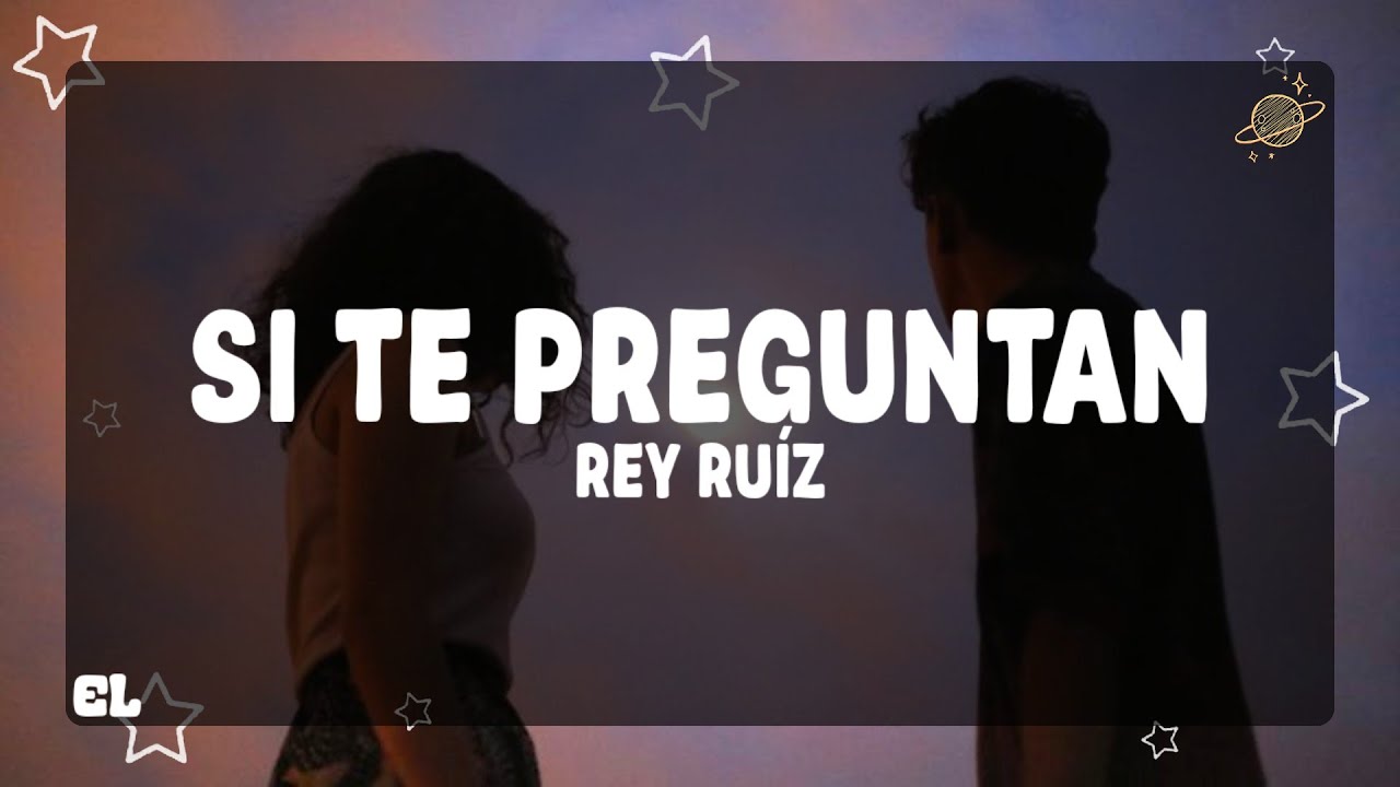 Rey Ruíz - Si Te Preguntan (Letra)