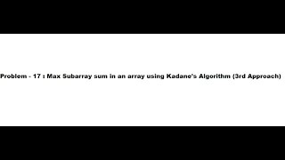 18. Max Subarray sum in an array using Kadane's Algorithm (3rd Approach)