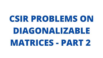 CSIR PROBLEMS ON DIAGONALIZABLE MATRICES - PART 2
