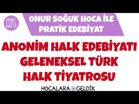 Pratik Edebiyat - Halk Edebiyatı Anonim Halk Edebiyatı / Geleneksel Türk Halk Tiyatrosu