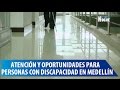 Oportunidades para personas con discapacidad en Medellín