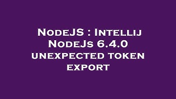 NodeJS : Intellij NodeJs 6.4.0 unexpected token export