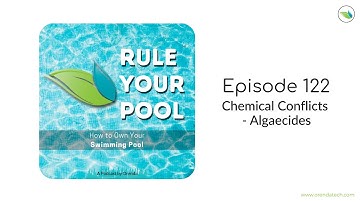 Chemical Conflicts | Algaecides | Rule Your Pool (Episode 122)