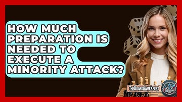 How Much Preparation Is Needed To Execute A Minority Attack? - The Board Game Xpert