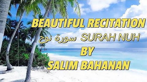 SURAH NUH (Noah) | سورة نوح | SALIM BAHANAN | | BEAUTIFUL VOICE