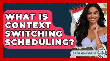 What Is Context Switching Scheduling? - The Time Management Pro
