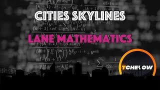 Cities Skylines - Reviewing Our Lane Mathematics - Episode 36