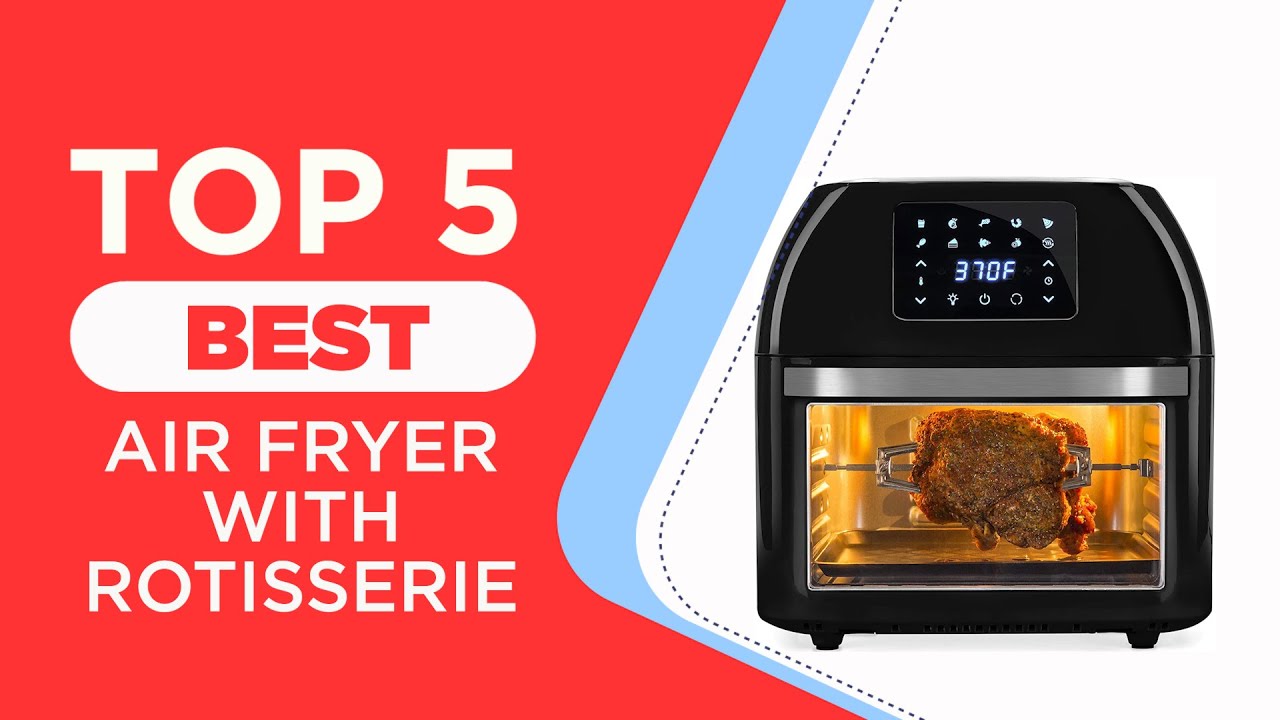 The 5 Best Air Fryer With Rotisserie Reviews for 2024 AIR FRYER ROTISSERIE YouTube