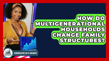 How Do Multigenerational Households Change Family Structures? - Demographic Data Answers