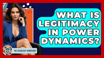 What Is Legitimacy In Power Dynamics? - The Sociology Workshop