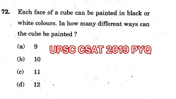 CSAT 2019 Solved Paper | Each face of a cube can be painted in black or white colours. In how many……