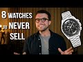 8 watches to never sell  why