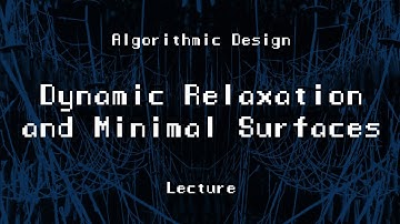 ARK-E2513 Algorithmic Design - Session 8.1. - Dynamic Relaxation and Minimal Surfaces