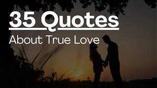 35 Best Love Quotes About True Love
