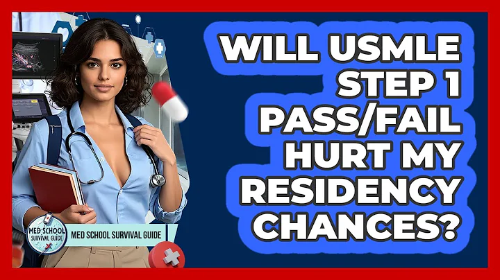 Will USMLE Step 1 Pass/Fail Hurt My Residency Chances? - Med School Survival Guide