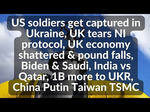 US soldiers captured,UK tears NI protocol, Biden Saudi, China Putin Taiwan, US plan to blow up TSMC