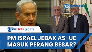 AS dan UE Dinilai Dijebak Netanyahu Masuk ke Perang Timur Tengah, Diplomat Iran: Kredibilitas Hilang