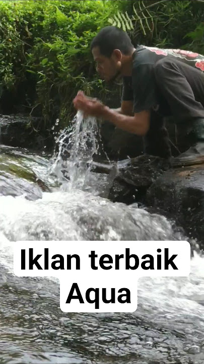 IKLAN AQUA SUMBERNYA DARI AIR PEGUNUNGAN