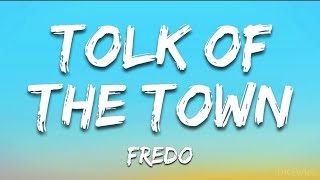 Fredo - Tolk Of The Town (Lyrics)