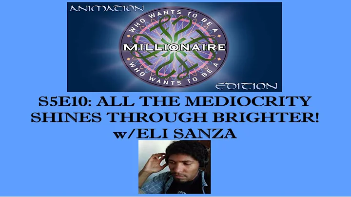 WWTBAM-Animation Edition S5E10: All the Mediocrity Shines Through Brighter! w/Eli Sanza