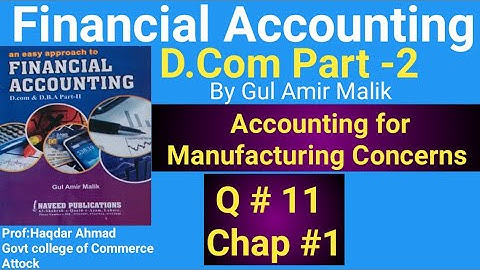 D com-2|Chapt#1|Ex#11|Accounting for Manufacturing Concern|Gul Amir Malik Book|Haqdar Ahmad Official