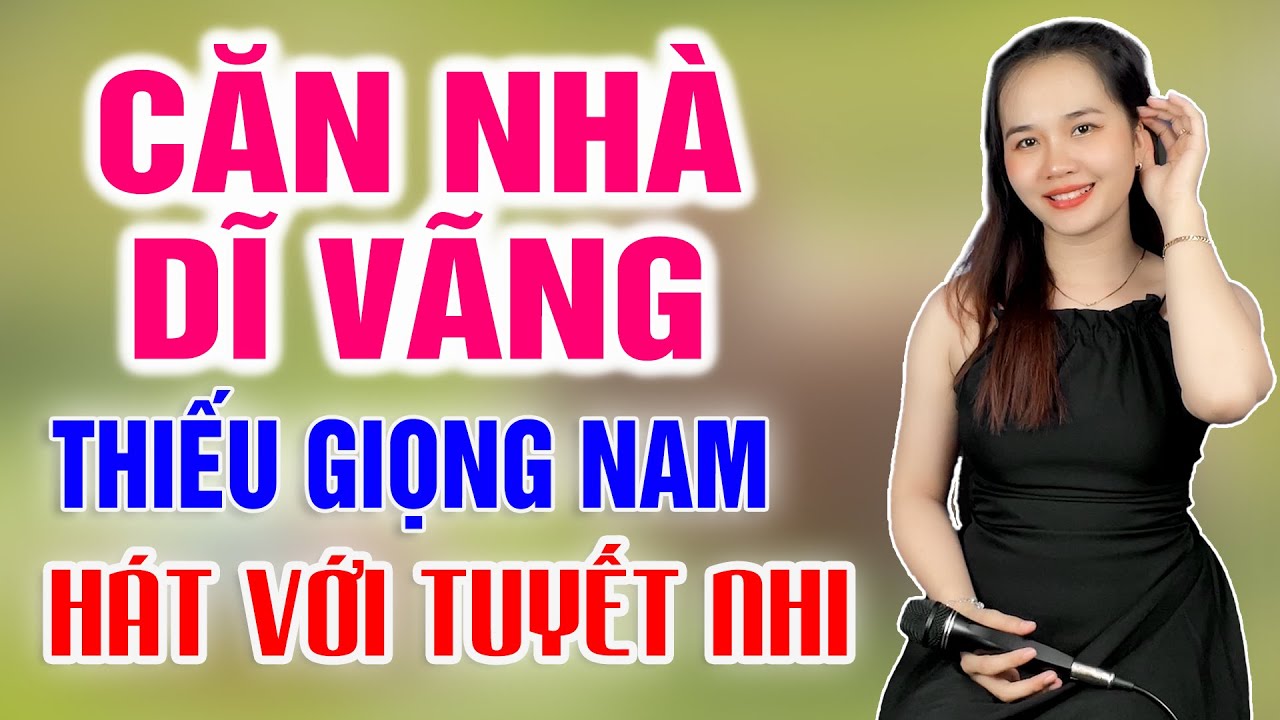 Karaoke CĂN NHÀ DĨ VÃNG Thiếu Giọng Nam | Song ca với Tuyết Nhi