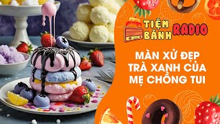 Tâm sự số 700 🌈 Màn xử đẹp trà xanh của mẹ chồng tôi 🌈 Tiệm Bánh Radio