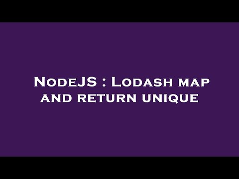 NodeJS : Lodash map and return unique