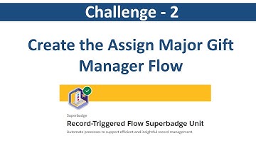 Create the Assign Major GiftManager Flow | Record Triggered Superbadge Challenge 2