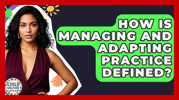 How Is Managing And Adapting Practice Defined? - Child Welfare Network