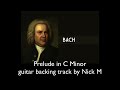Bach - Prelude in C minor guitar backing (Baching 🙂) track by Nick M