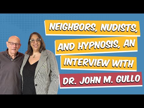 EP 42: Neighbors, Nudists, and Hypnosis, an interview with Dr. John M. Gullo