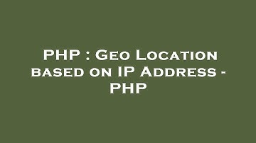 PHP : Geo Location based on IP Address - PHP