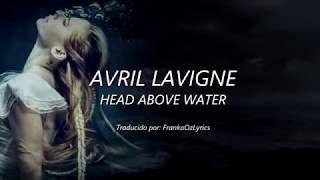 AVRIL LAVIGNE - Head Above Water (Letra Traducida)