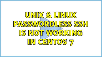 Unix & Linux: Passwordless ssh is not working in CentOS 7 (2 Solutions!!)