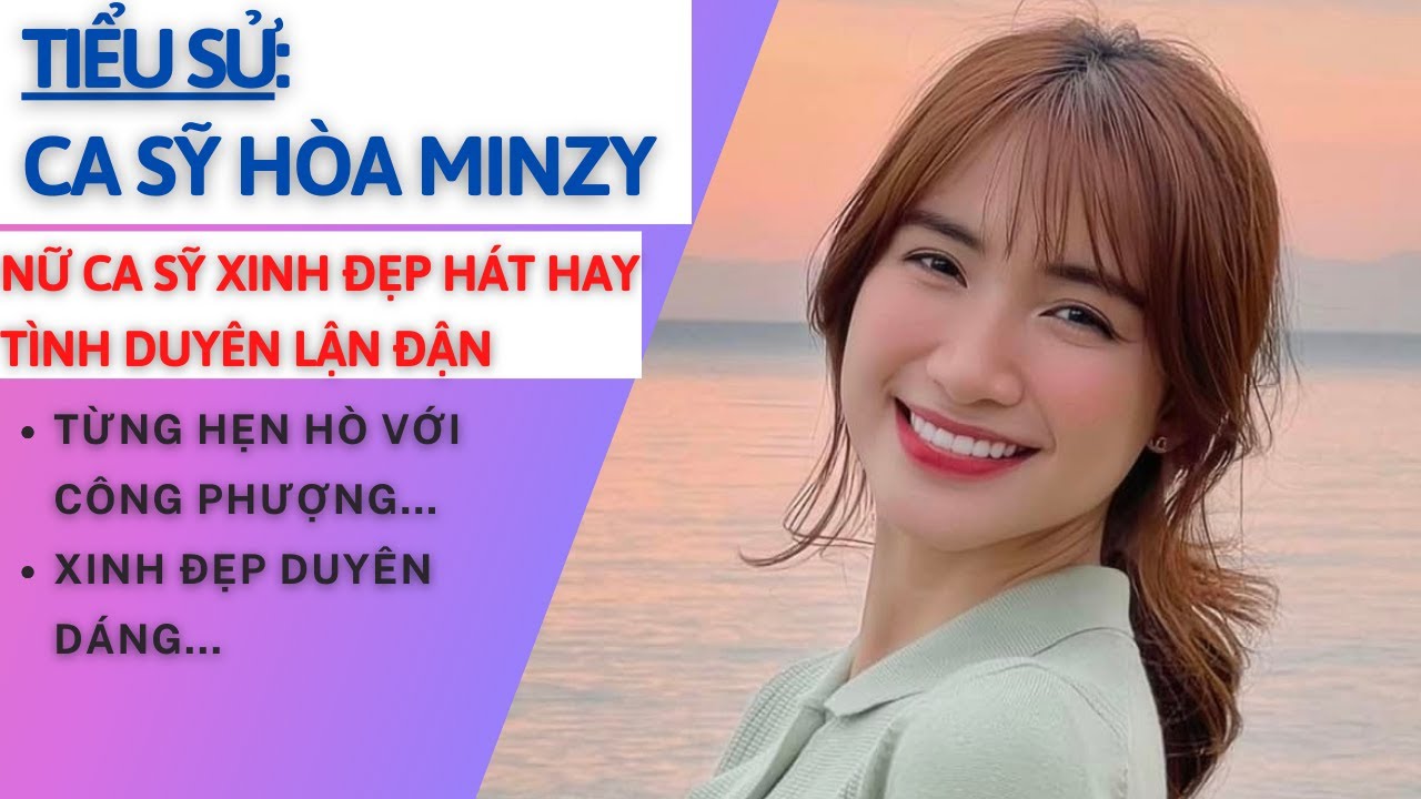 Tiểu Sử HÒA MINZY | Từng Yêu Danh Thủ CÔNG PHƯỢNG | Tình Duyên Khá Lận Đận