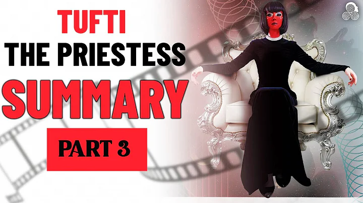 Tufti the Priestess Summary #Part 3 - Reality Tran...