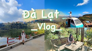 ĐÀ LẠT #VLOG l Đồi Chè Cầu Đất, Mộc Trà Farm, Lưng Chừng Cafe, Makacamp...