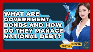 What Are Government Bonds And How Do They Manage National Debt? - International Policy Zone