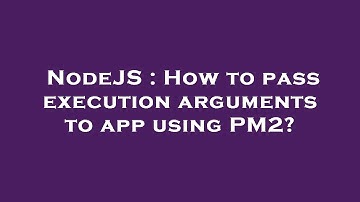 NodeJS : How to pass execution arguments to app using PM2?