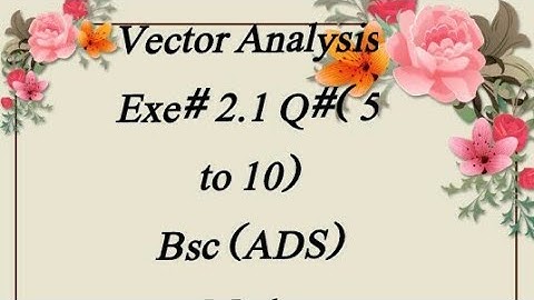 2.1 Q#( 5 to 10) Vector Analysis Bsc (ADS) Maths