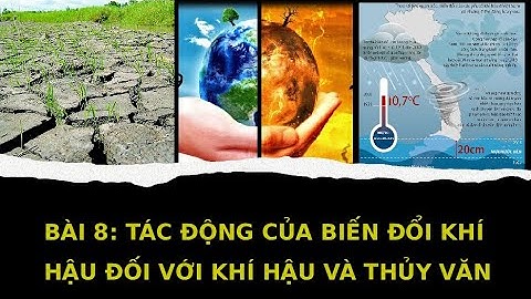 Giáo án PowerPoint Bài 8: Tác động của biến đổi khí hậu đối với khí hậu và thuỷ văn | Địa lí 8 KNTT
