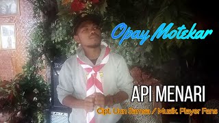 LAGU PRAMUKA : "API MENARI" Vocal : OPAY MOTEKAR [Cipt. Uun Samsa / Musik. Player Fans]