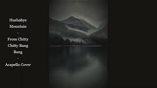 Hushabye Mountain - From Chitty Chitty, Bang Bang - An Acapella Cover