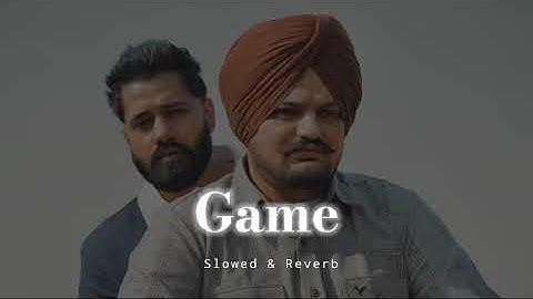 Game - Slowed & Reverb - Sidhu Moose Wala