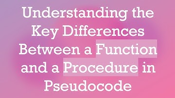 Understanding the Key Differences Between a Function and a Procedure in Pseudocode