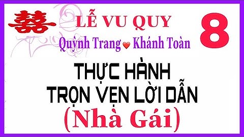 [ĐÀO TẠO MC]-TIẾT 8-THỰC HÀNH TRỌN VẸN LỄ VU QUY.