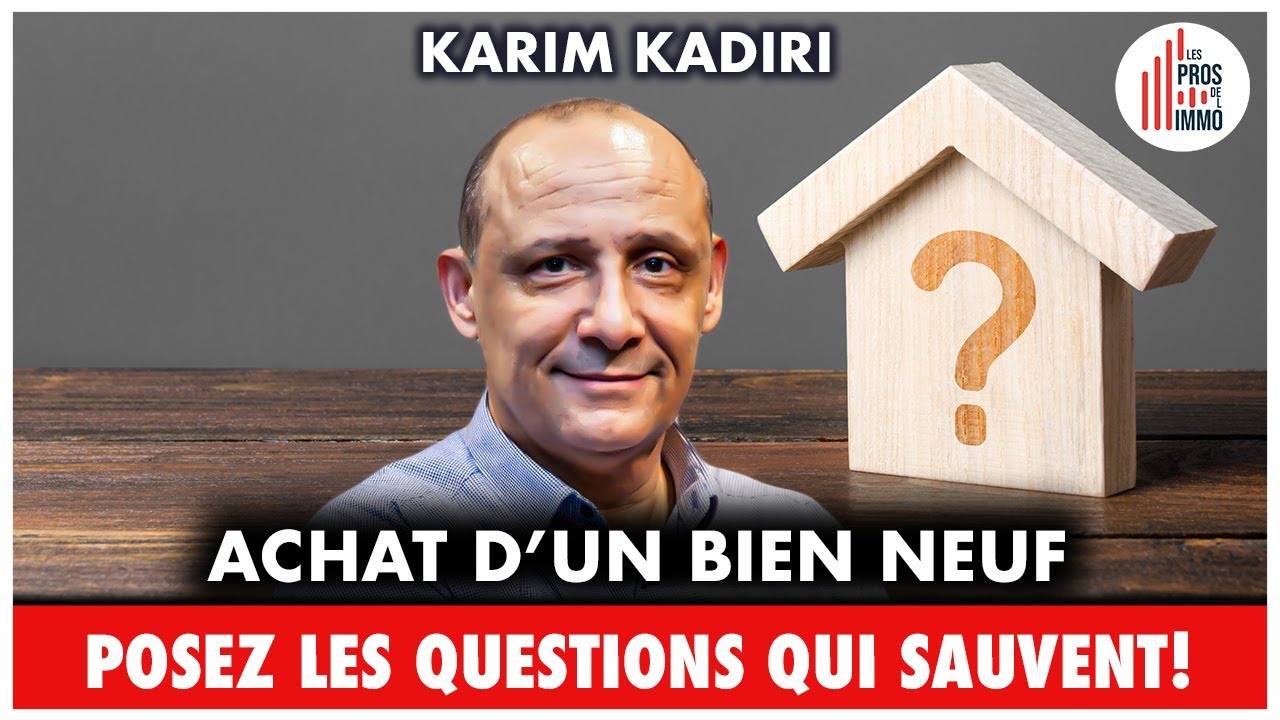 #18: Achat d'un bien neuf. Posez les questions qui sauvent! - Karim Kadiri