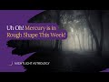 Uh Oh! Mercury is in Rough Shape This Week!